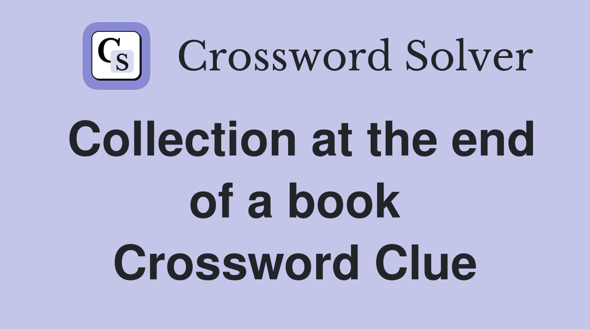 Collection at the end of a book Crossword Clue