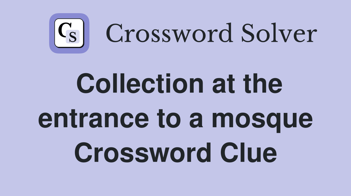 Collection at the entrance to a mosque Crossword Clue