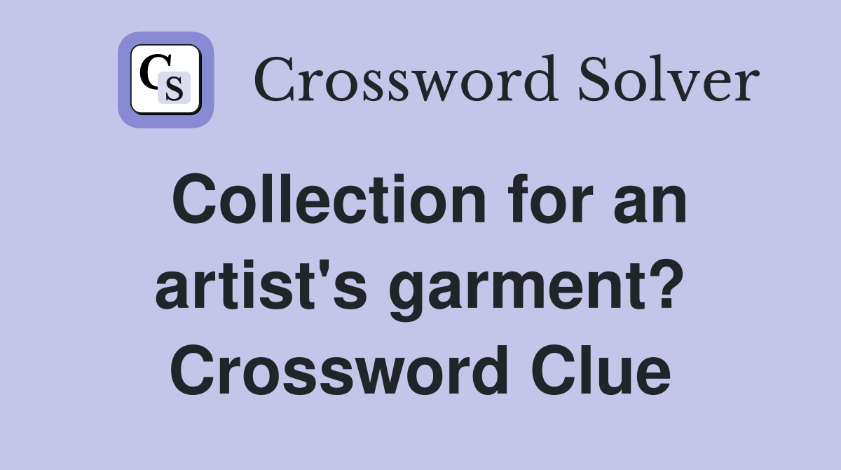 Collection for an artist's garment? Crossword Clue