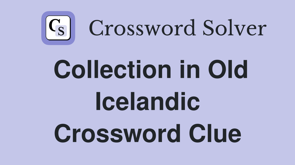Collection in Old Icelandic Crossword Clue