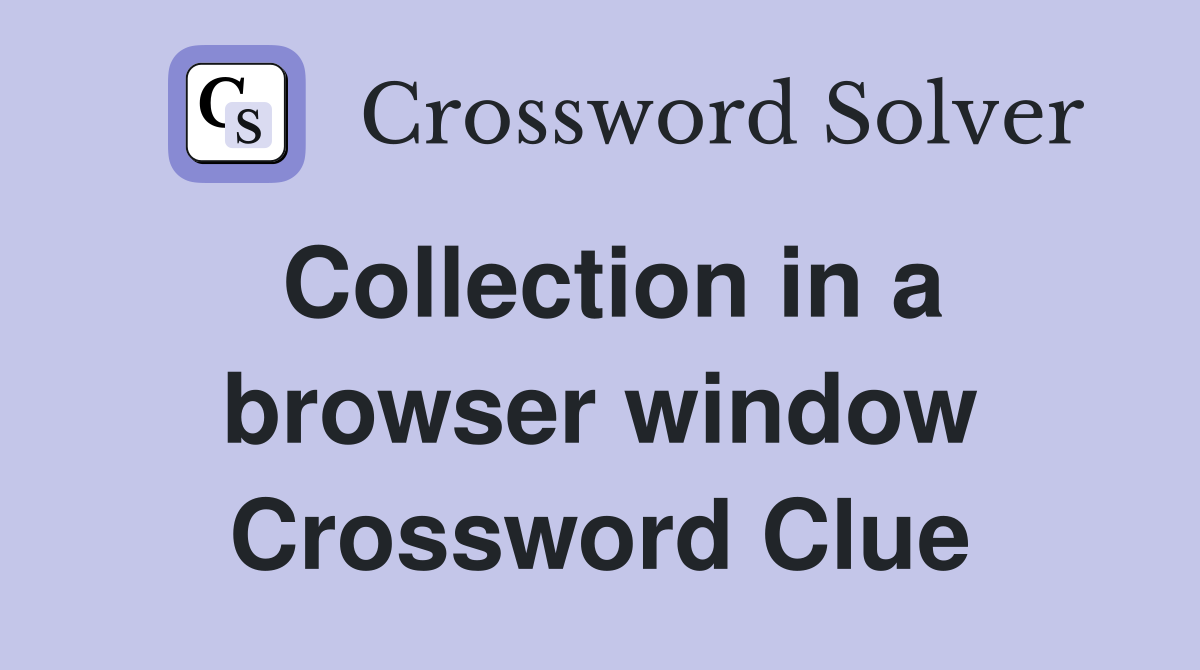 Collection in a browser window Crossword Clue
