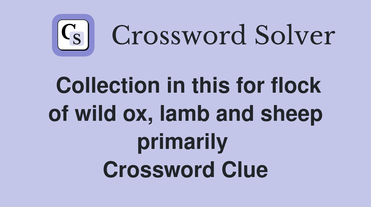 Collection in this for flock of wild ox, lamb and sheep primarily  Crossword Clue