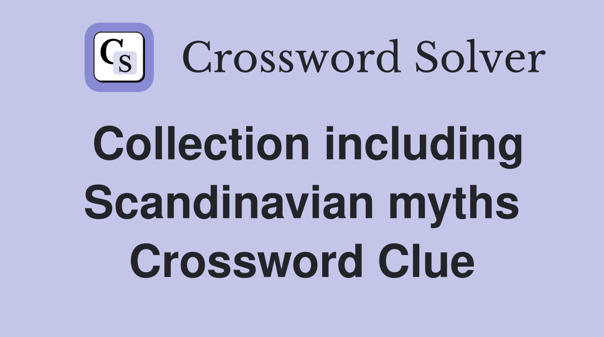 Collection including Scandinavian myths Crossword Clue