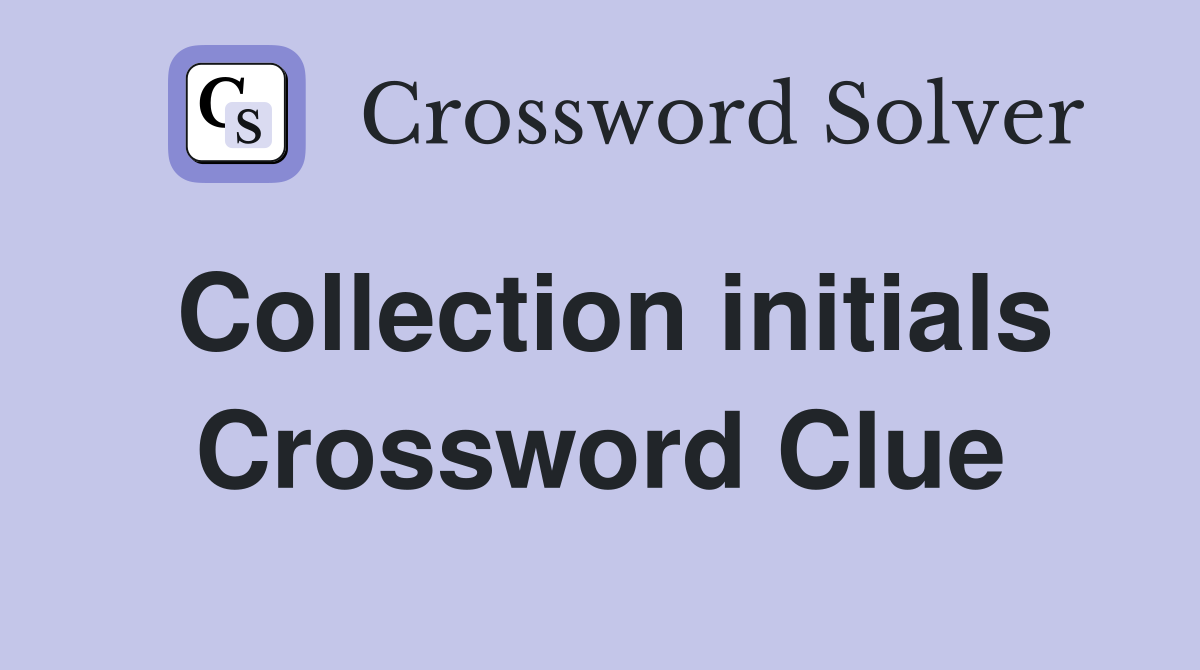 Collection initials Crossword Clue