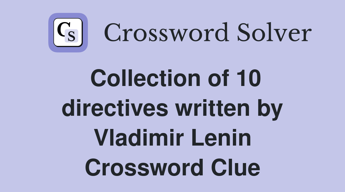 Collection of 10 directives written by Vladimir Lenin Crossword Clue