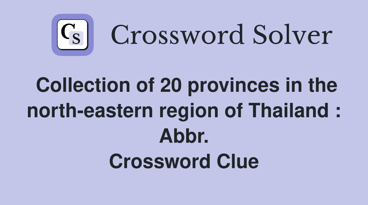 Collection of 20 provinces in the north-eastern region of Thailand : Abbr. Crossword Clue