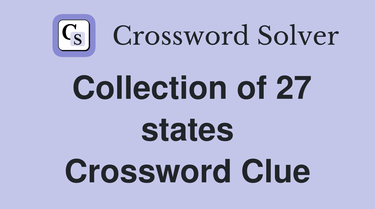 Collection of 27 states Crossword Clue