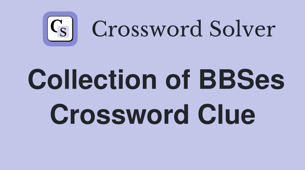 Collection of BBSes Crossword Clue