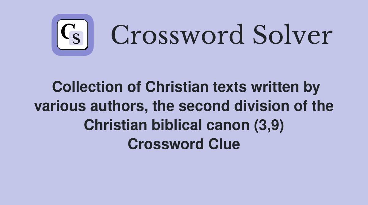 Collection of Christian texts written by various authors, the second division of the Christian biblical canon (3,9) Crossword Clue