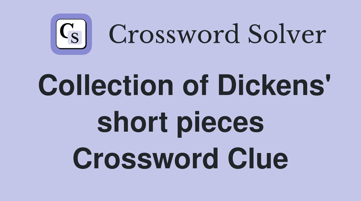 Collection of Dickens' short pieces Crossword Clue