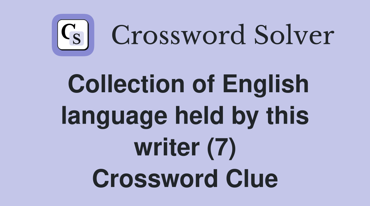 Collection of English language held by this writer (7) Crossword Clue