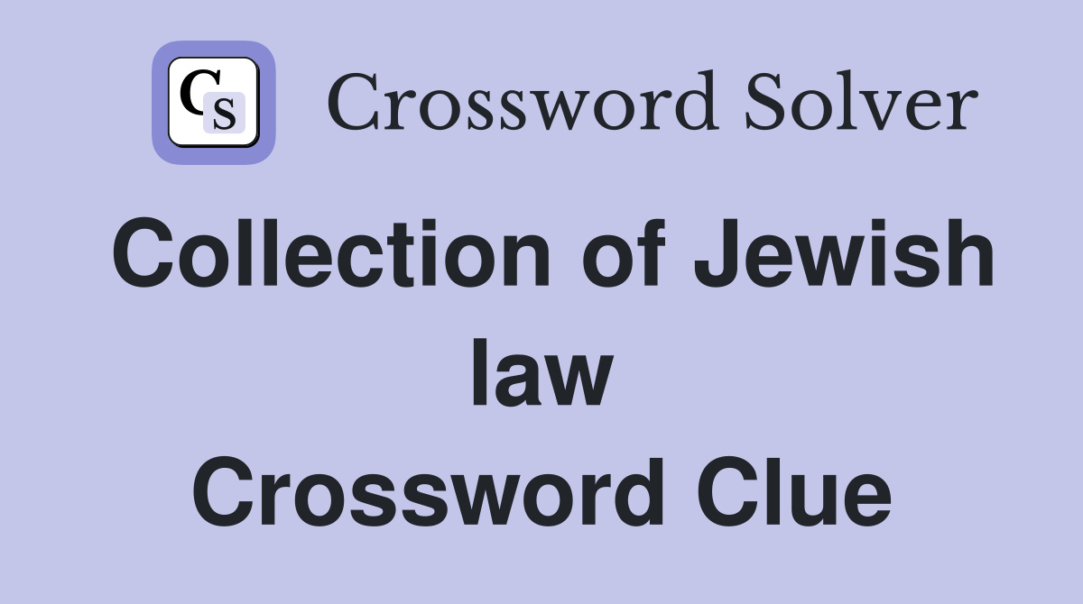 Collection of Jewish law Crossword Clue