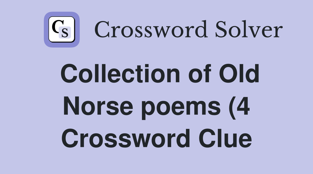 Collection of Old Norse poems (4) Crossword Clue Answers Crossword Collection of Old Norse poems (4) Crossword Clue Answers Crossword