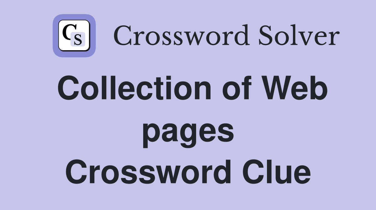 Collection of Web pages Crossword Clue