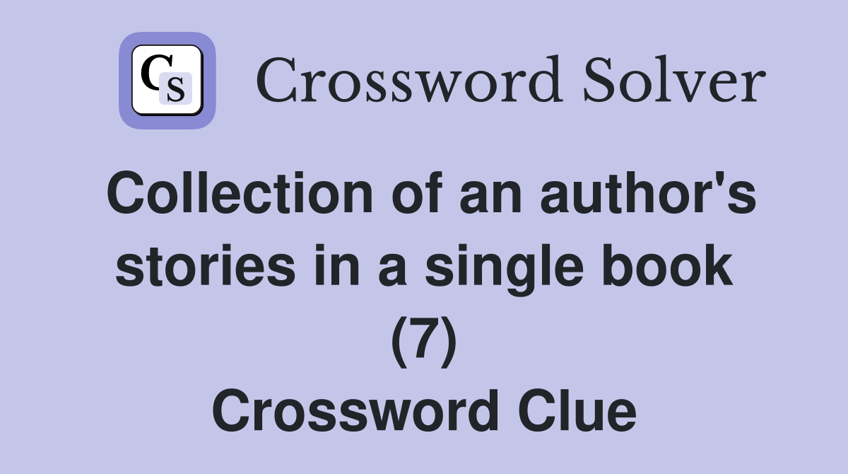 Collection of an author's stories in a single book (7) Crossword Clue