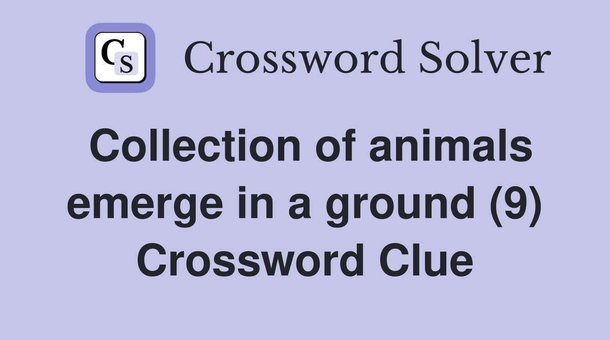 Collection of animals emerge in a ground (9) Crossword Clue