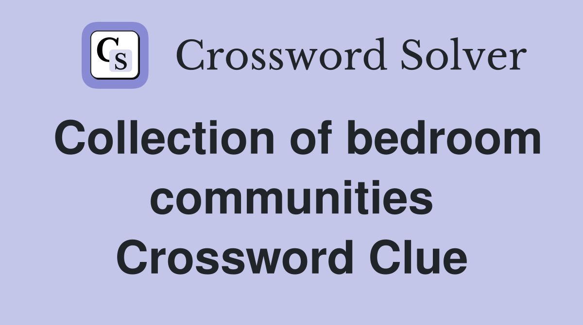 Collection of bedroom communities Crossword Clue