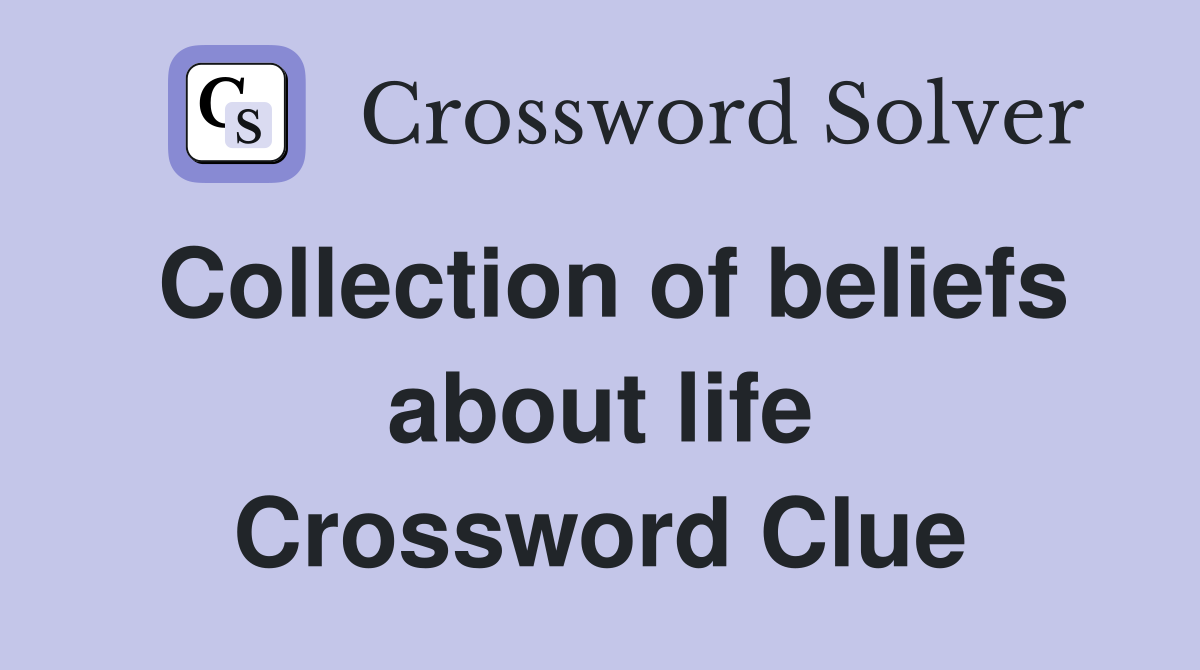 Collection of beliefs about life Crossword Clue