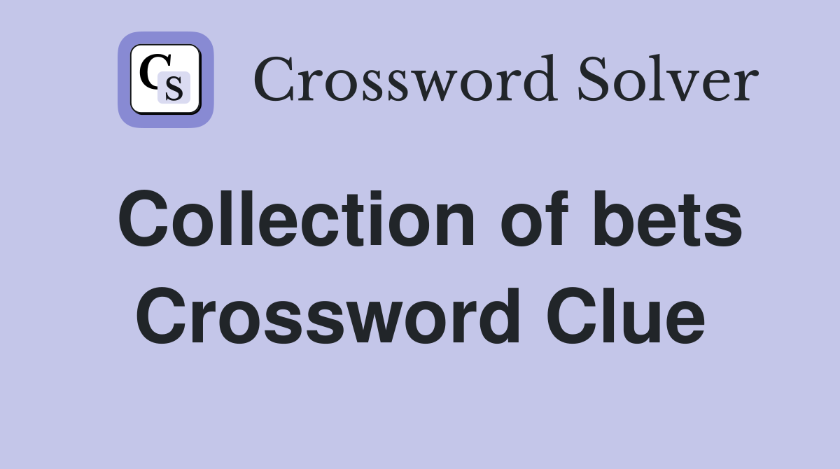 Collection of bets Crossword Clue