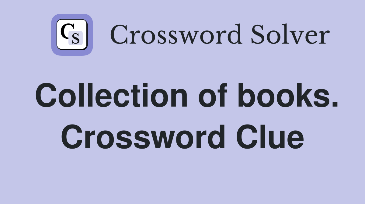 Collection of books. Crossword Clue