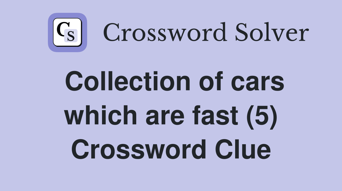 Collection of cars which are fast (5) Crossword Clue