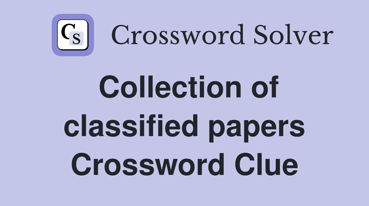 Collection of classified papers Crossword Clue