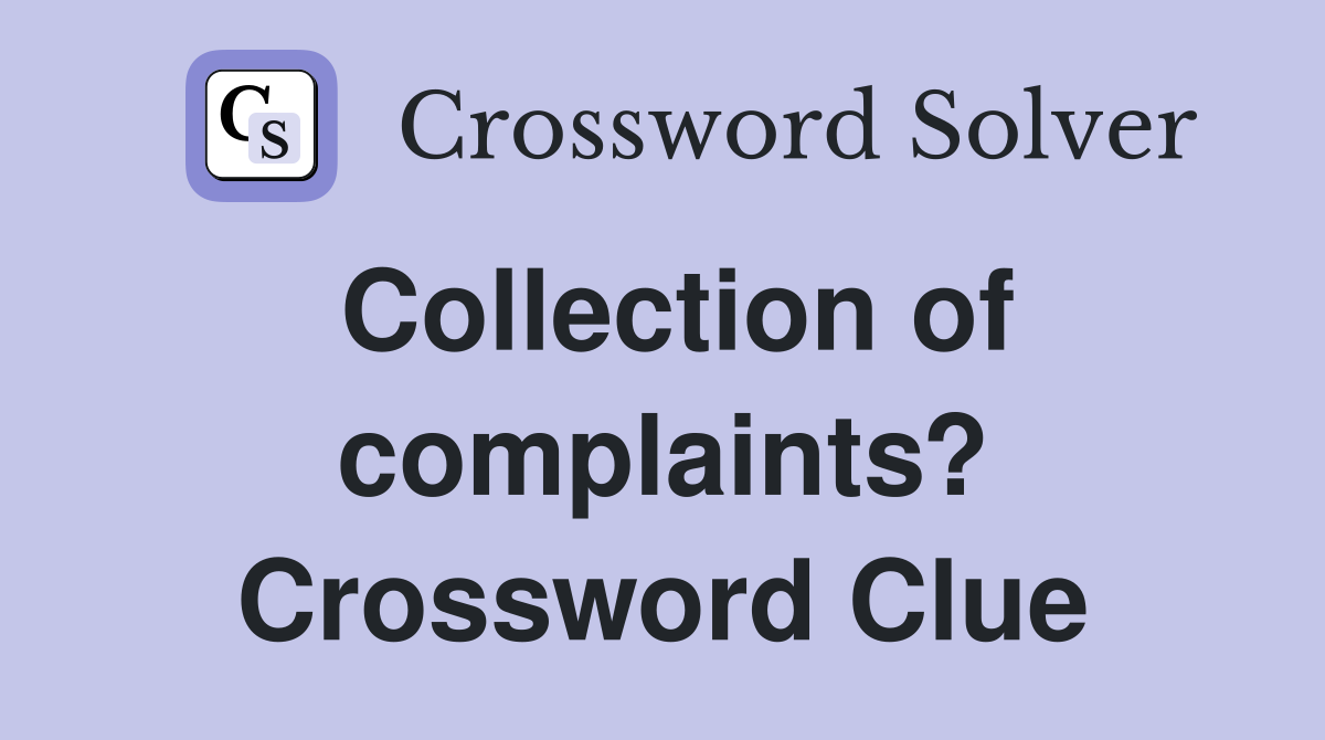 Collection of complaints? Crossword Clue