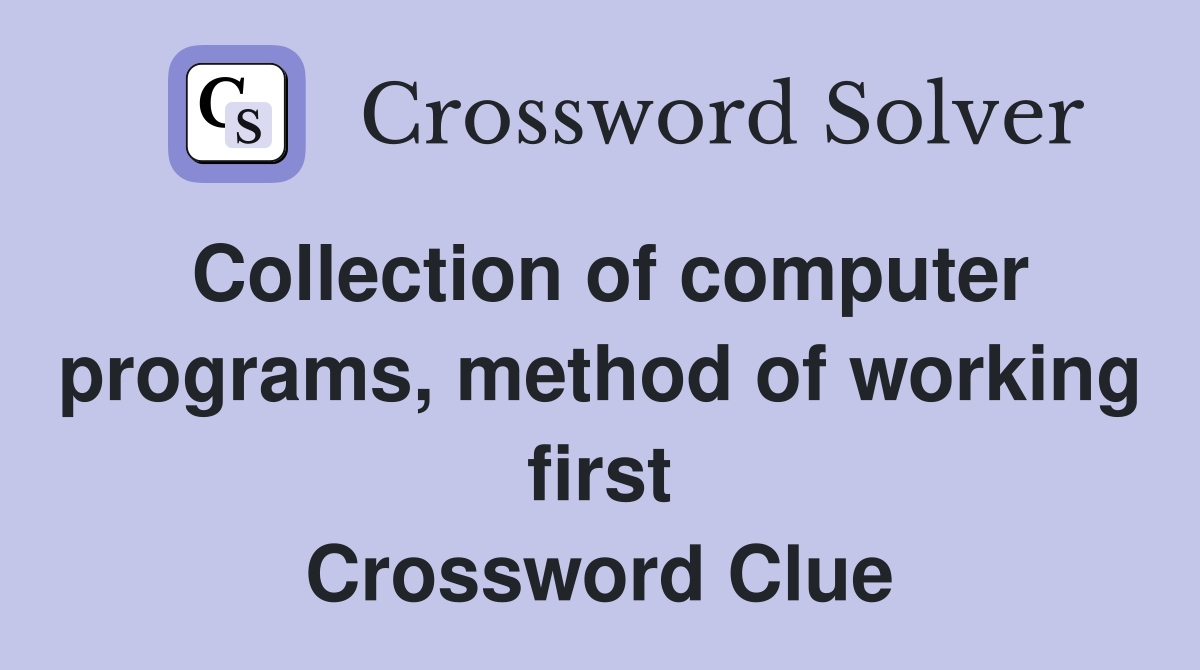 Collection of computer programs, method of working first Crossword Clue
