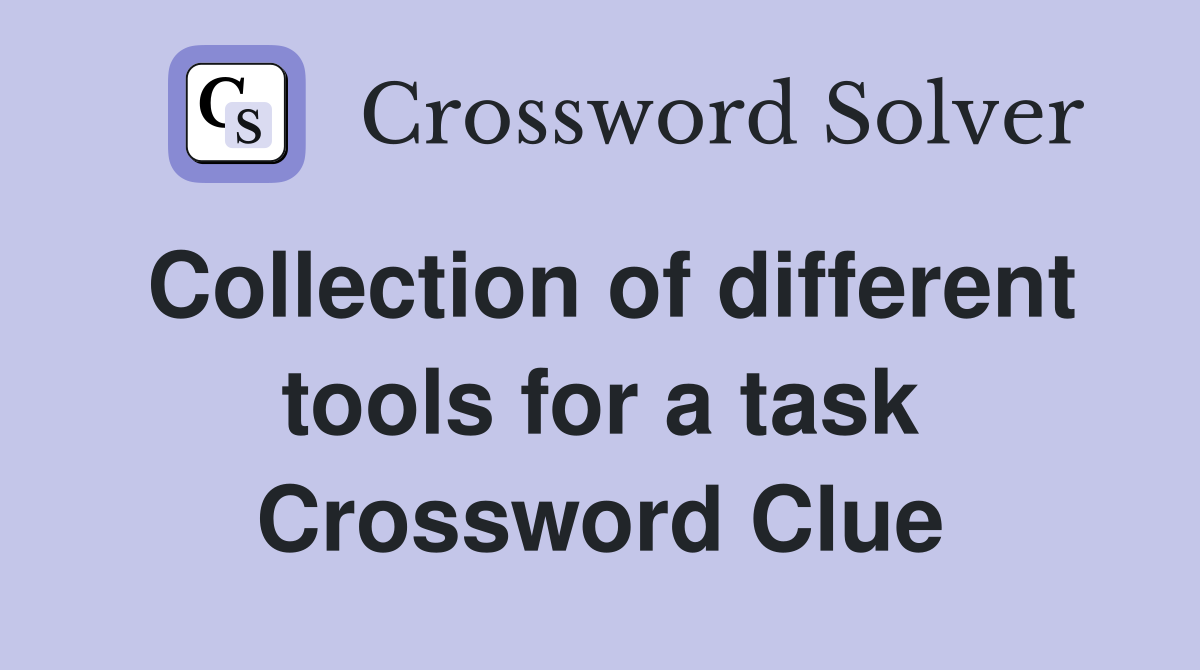Collection of different tools for a task Crossword Clue