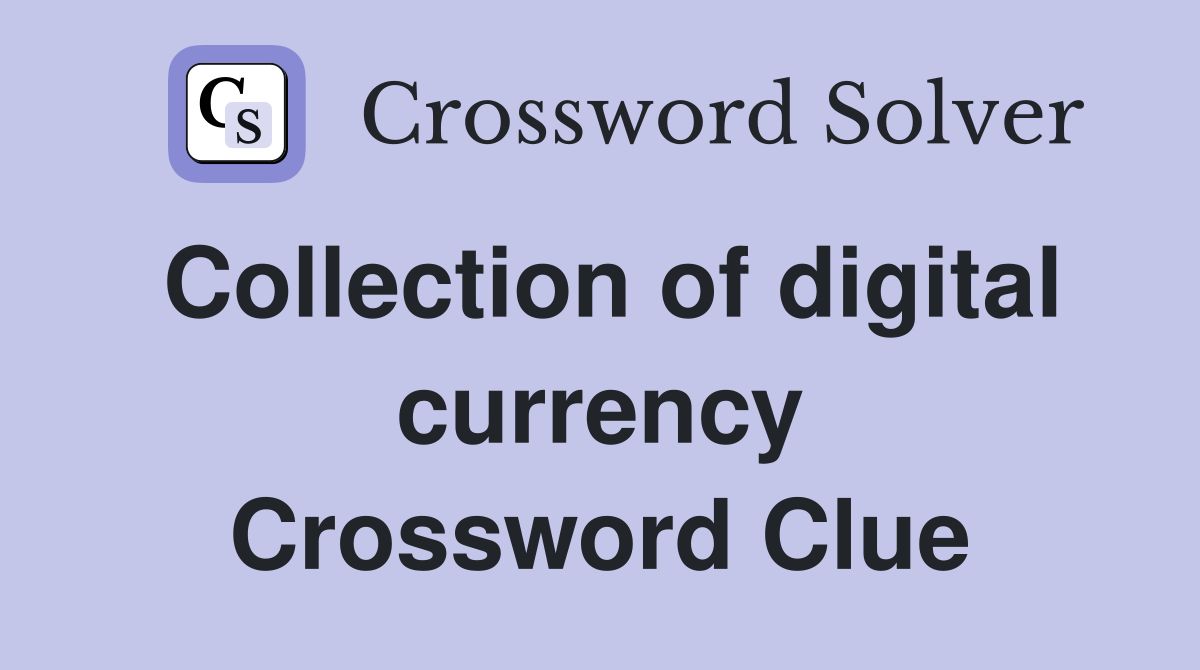 Collection of digital currency Crossword Clue