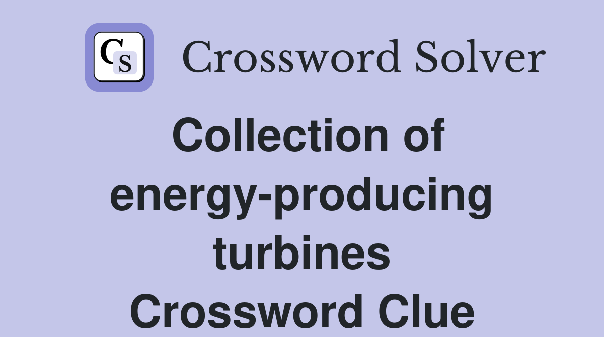 Collection of energy-producing turbines Crossword Clue