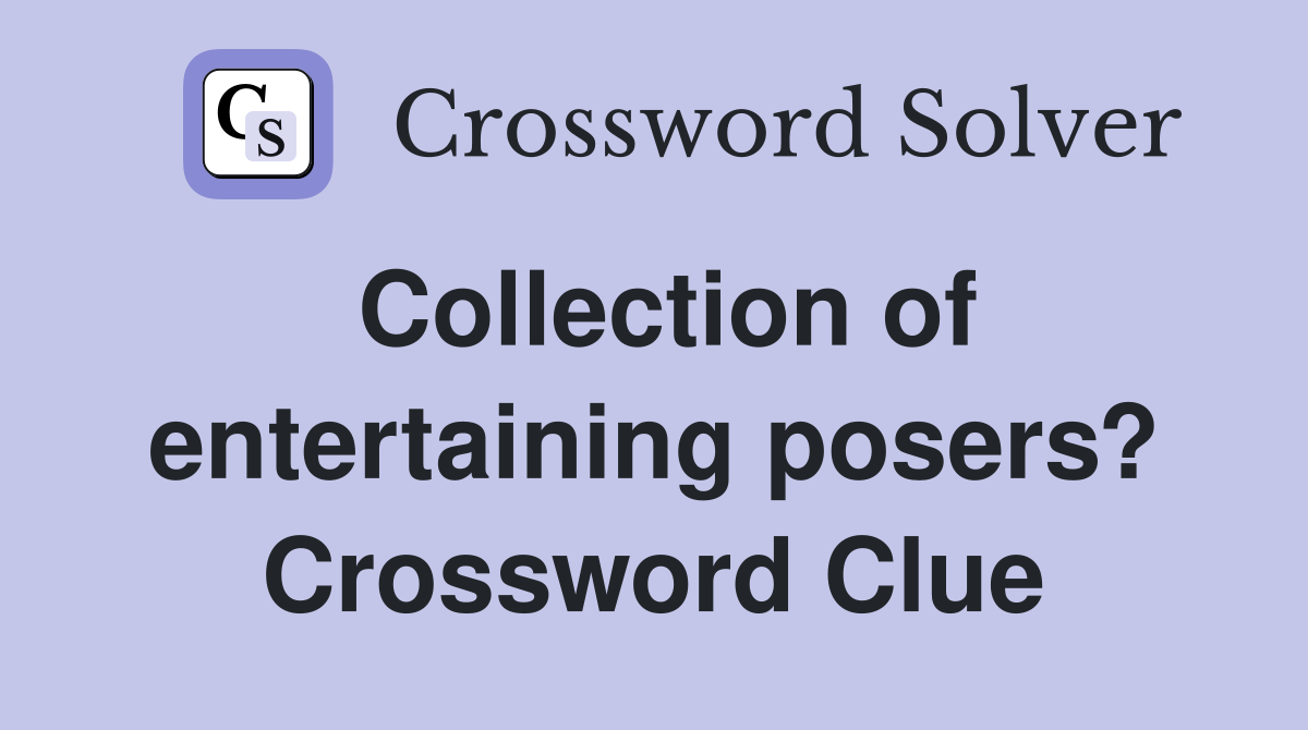 Collection of entertaining posers? Crossword Clue