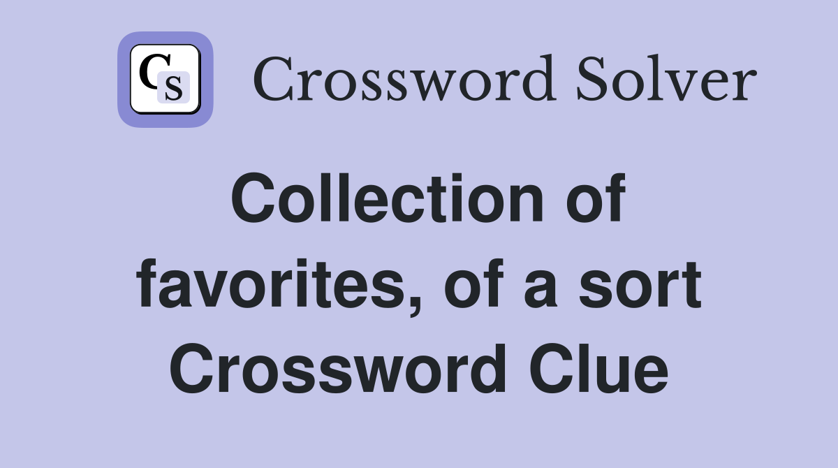 Collection of favorites, of a sort Crossword Clue