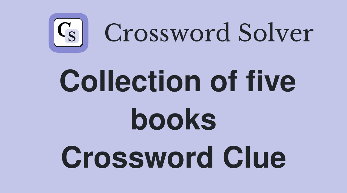 Collection of five books Crossword Clue