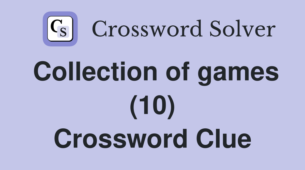 Collection of games (10) Crossword Clue