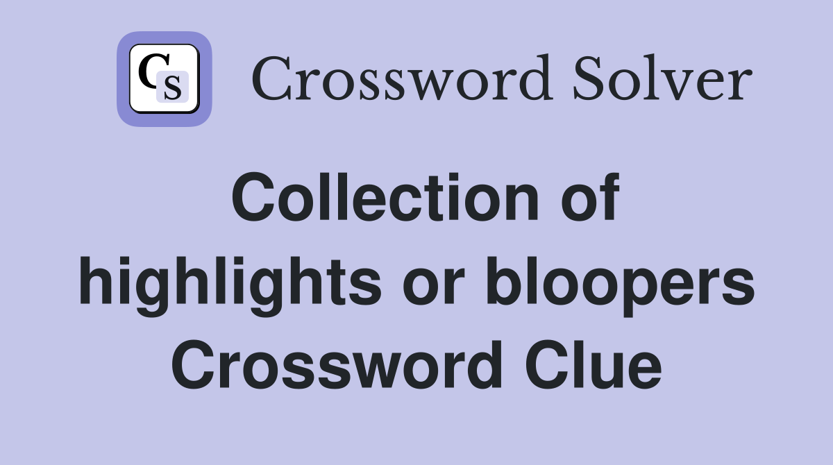 Collection of highlights or bloopers Crossword Clue
