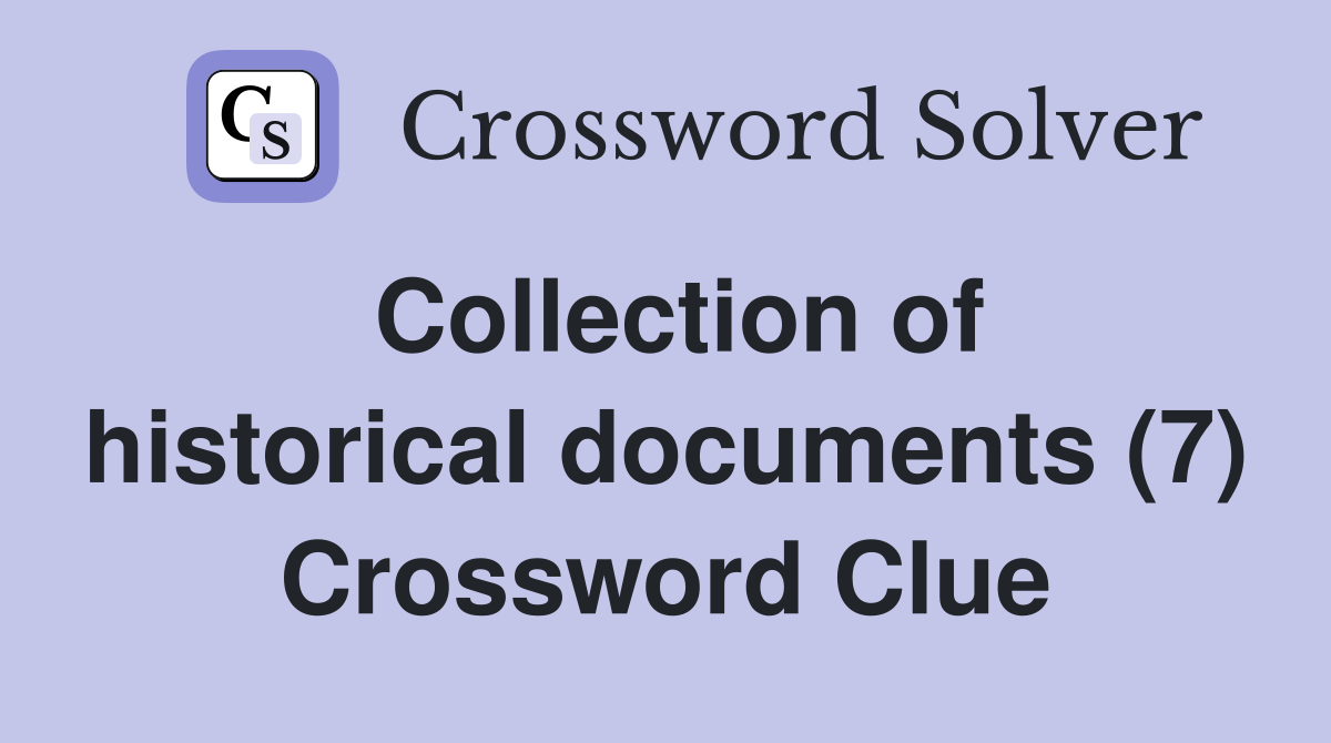 Collection of historical documents (7) Crossword Clue