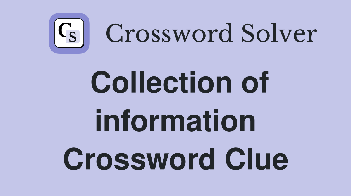 Collection of information Crossword Clue