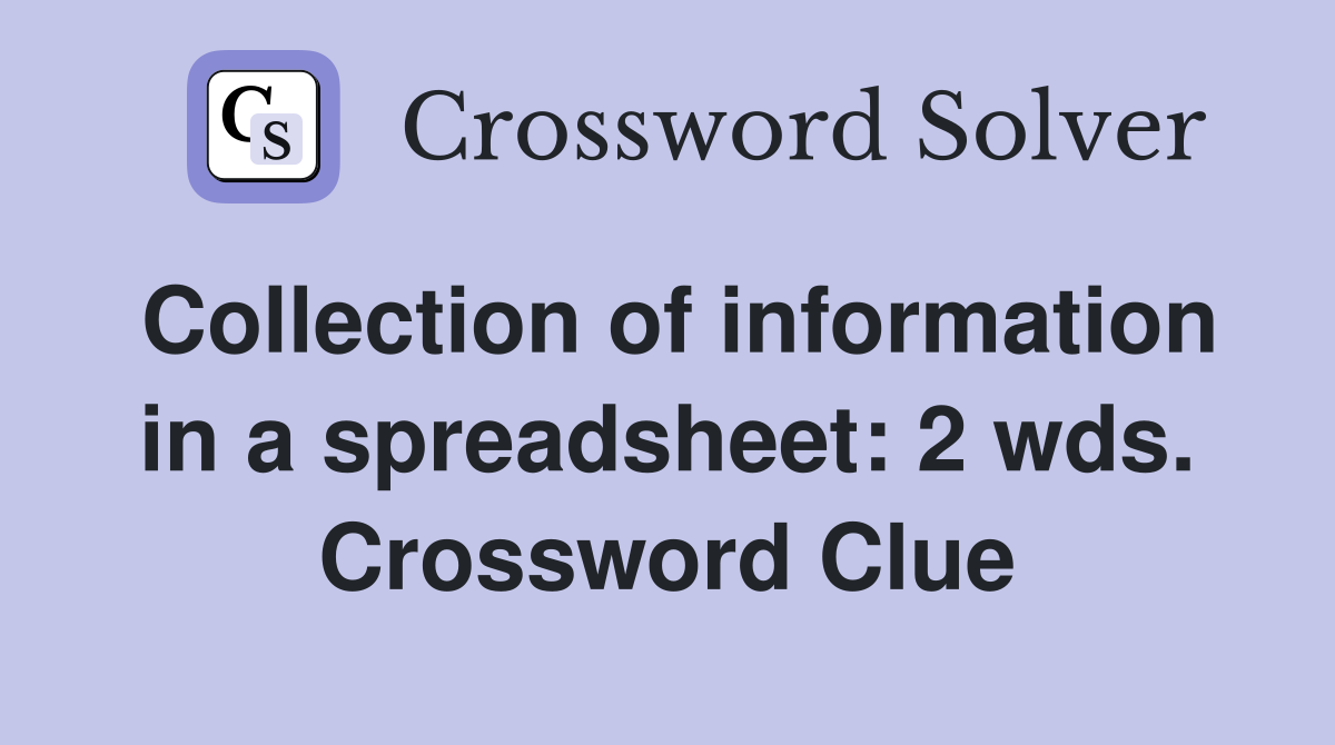 Collection of information in a spreadsheet: 2 wds. Crossword Clue