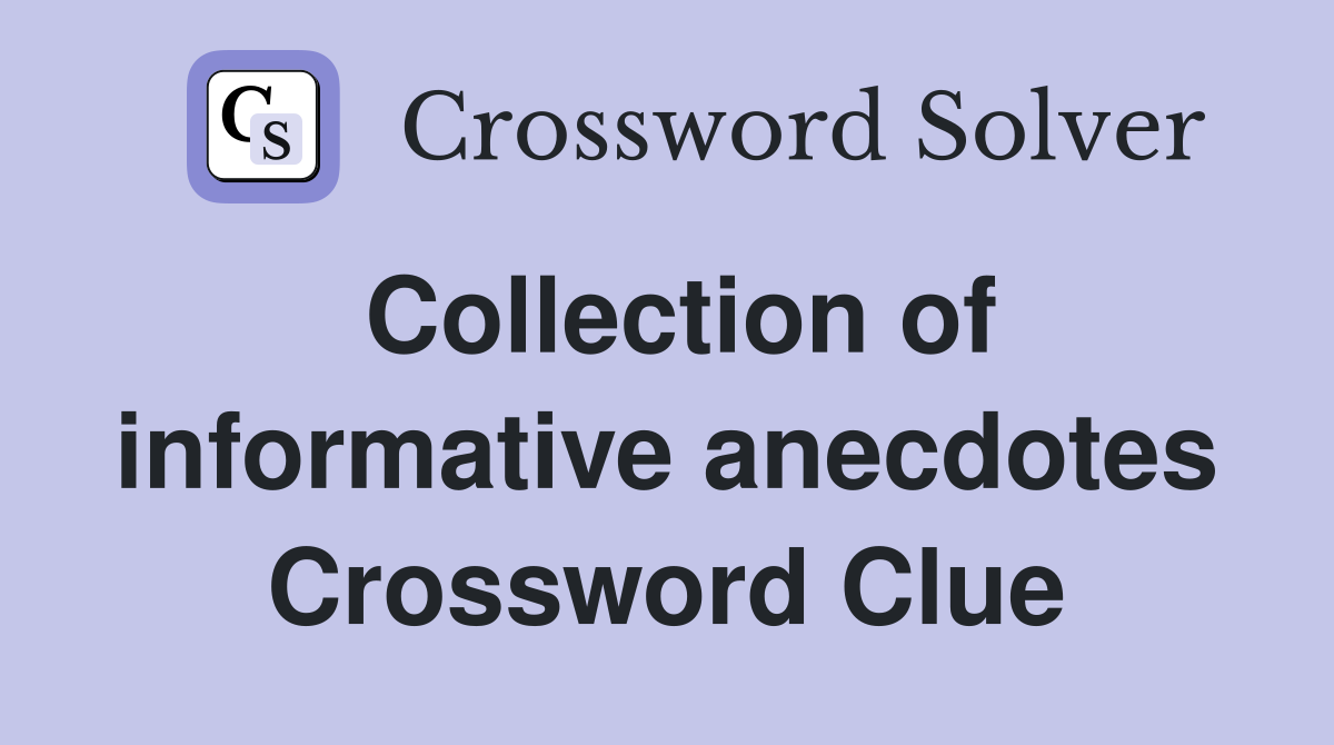 Collection of informative anecdotes Crossword Clue