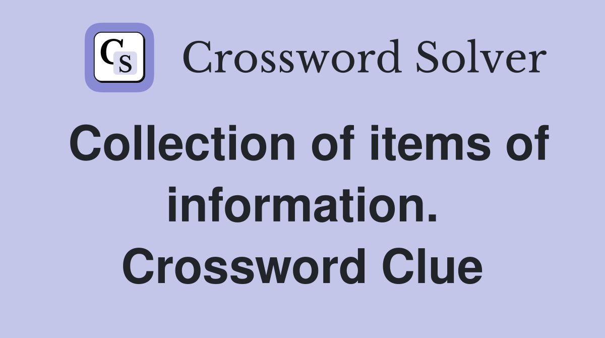 Collection of items of information. Crossword Clue