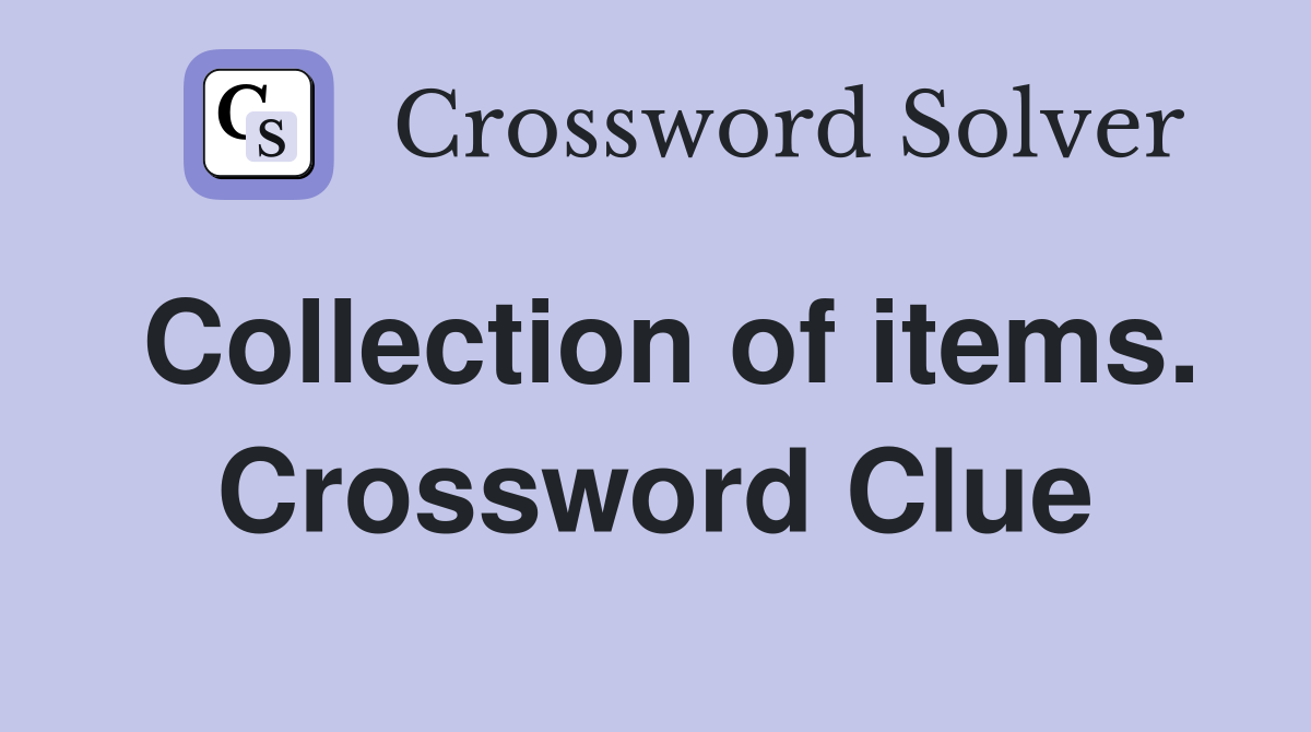 Collection of items. Crossword Clue