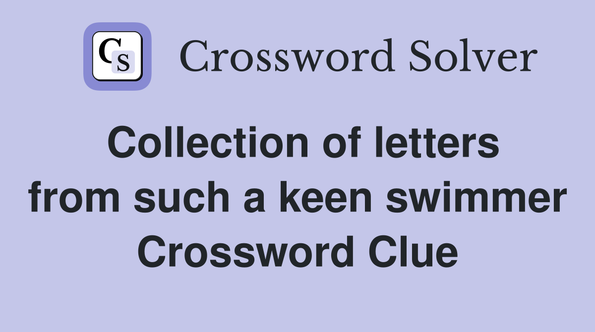 Collection of letters from such a keen swimmer Crossword Clue