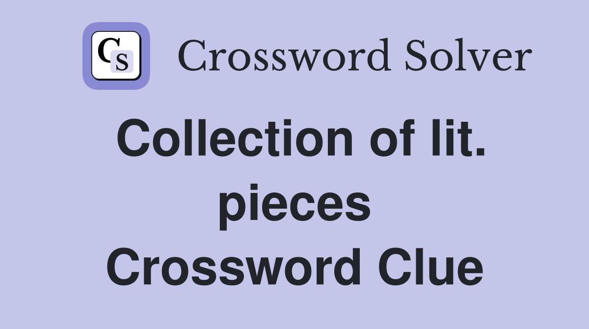 Collection of lit. pieces Crossword Clue