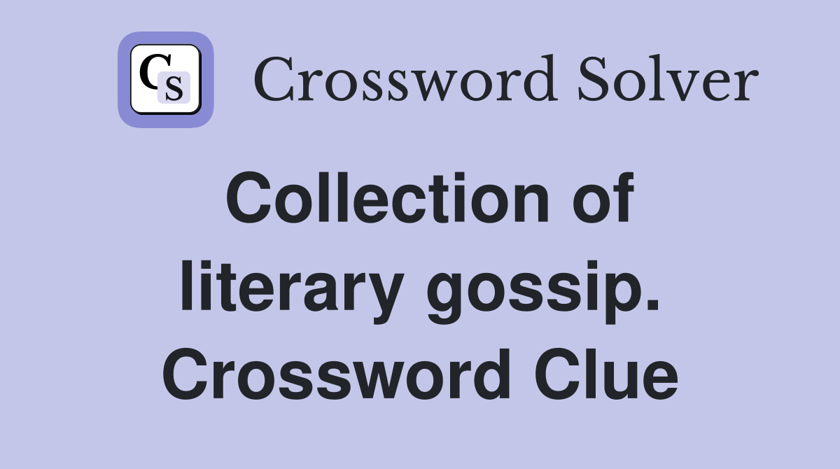 Collection of literary gossip. Crossword Clue