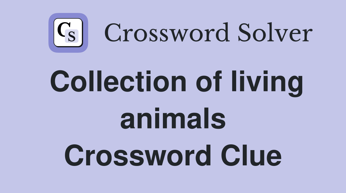 Collection of living animals Crossword Clue