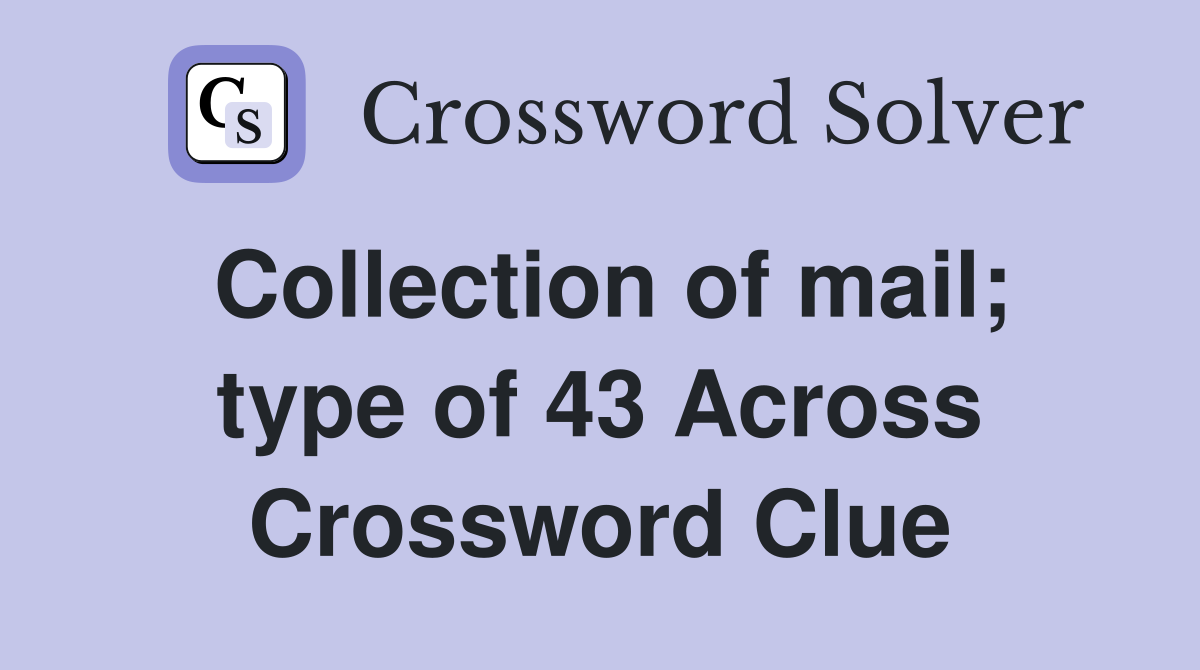 Collection of mail; type of 43 Across Crossword Clue