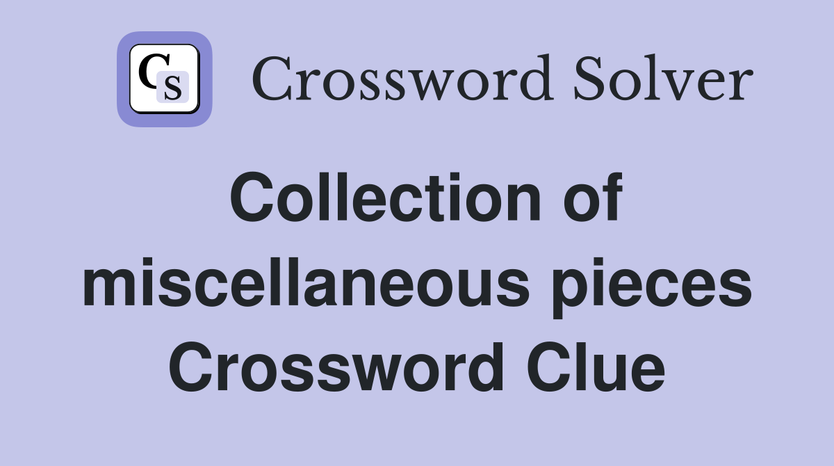 Collection of miscellaneous pieces Crossword Clue