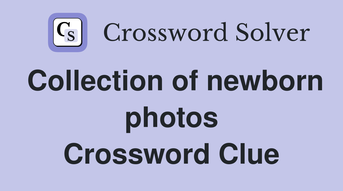 Collection of newborn photos Crossword Clue