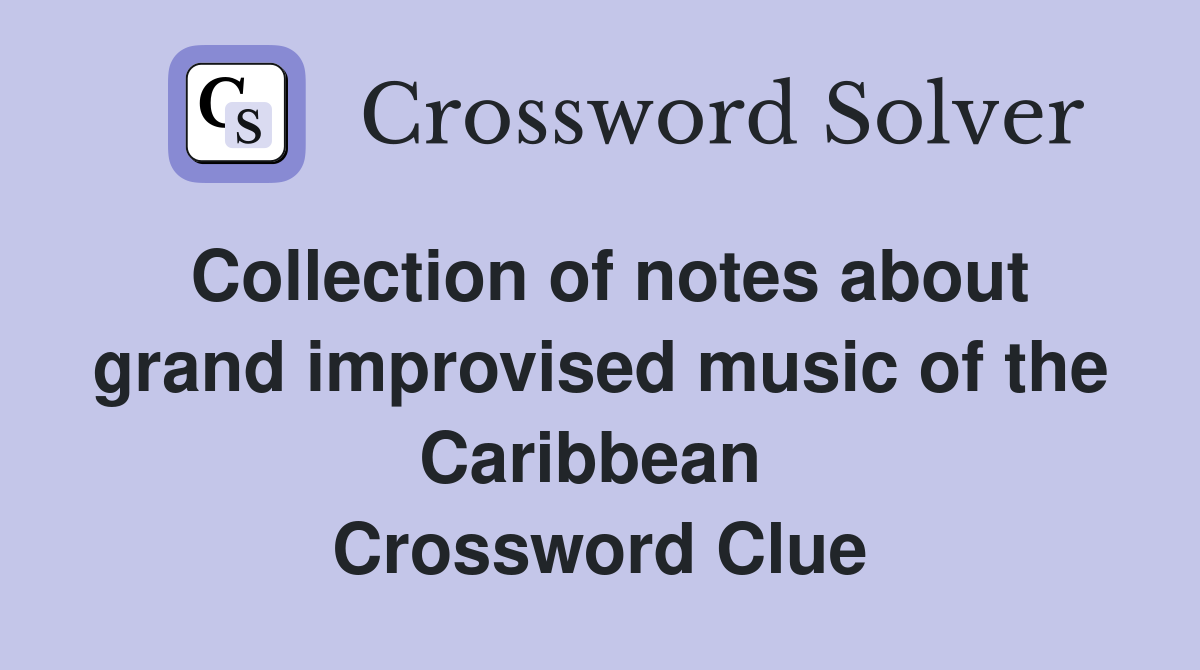 Collection of notes about grand improvised music of the Caribbean  Crossword Clue